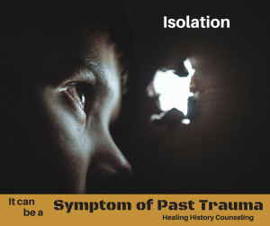 Isolation can be a symptom of past trauma