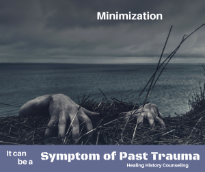 Minimization can be a symptom of past trauma
