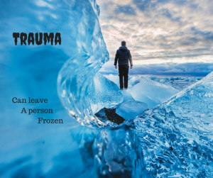 Trauma: Can leave you frozen