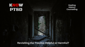 Is Revisiting a trauma helpful or harmful to healing?