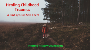 Healing Childhood Trauma: A Piece of Us is Still There